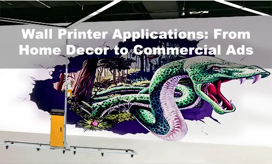 Wall Printer Applications: From Home Decor to Commercial Ads